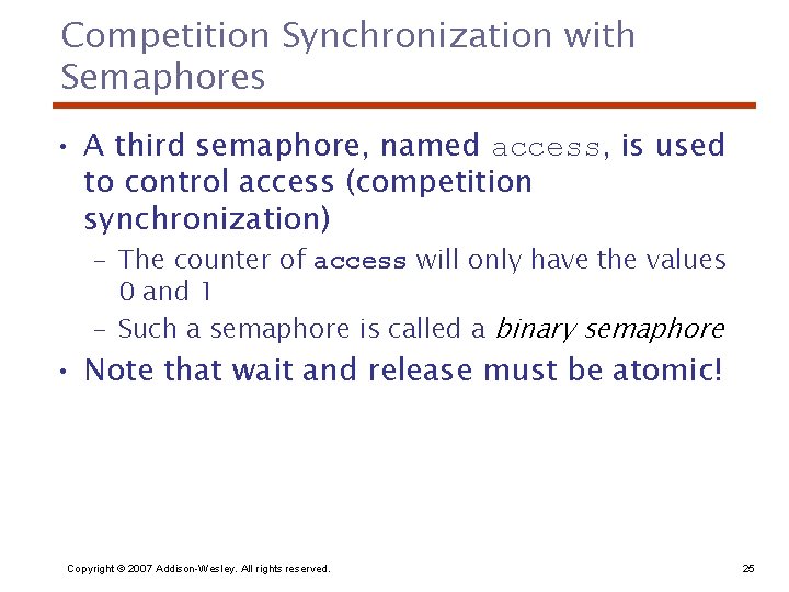 Competition Synchronization with Semaphores • A third semaphore, named access, is used to control
