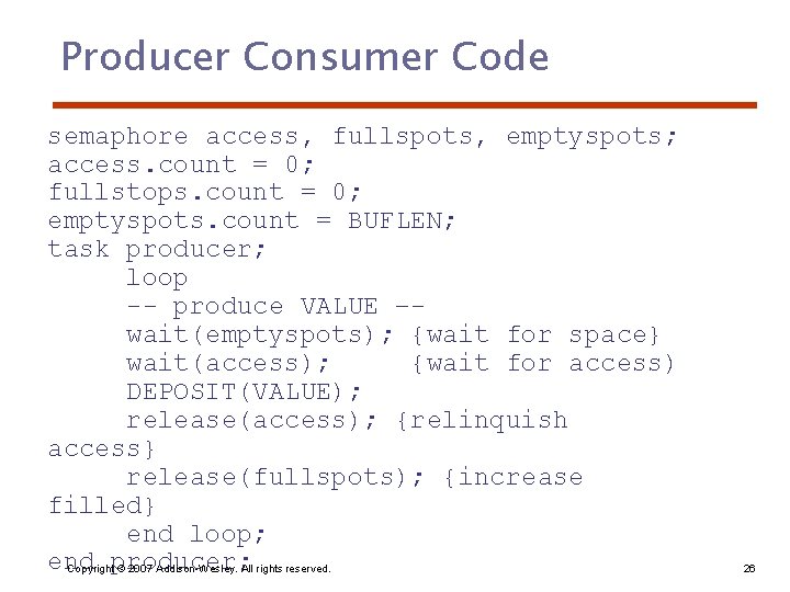 Producer Consumer Code semaphore access, fullspots, emptyspots; access. count = 0; fullstops. count =