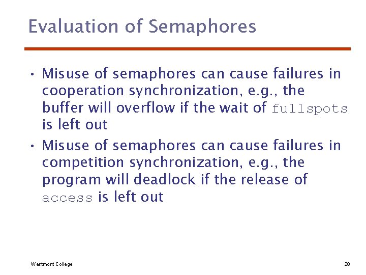 Evaluation of Semaphores • Misuse of semaphores can cause failures in cooperation synchronization, e.