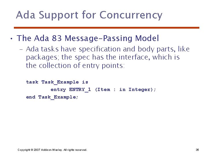 Ada Support for Concurrency • The Ada 83 Message-Passing Model – Ada tasks have