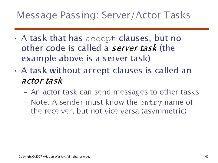 Message Passing: Server/Actor Tasks • A task that has accept clauses, but no other