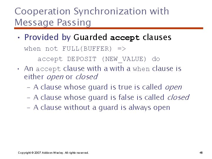 Cooperation Synchronization with Message Passing • Provided by Guarded accept clauses when not FULL(BUFFER)