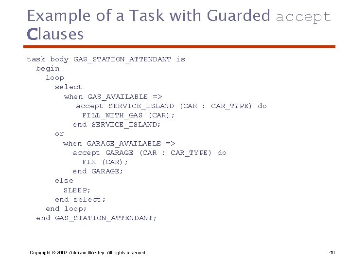 Example of a Task with Guarded accept Clauses task body GAS_STATION_ATTENDANT is begin loop