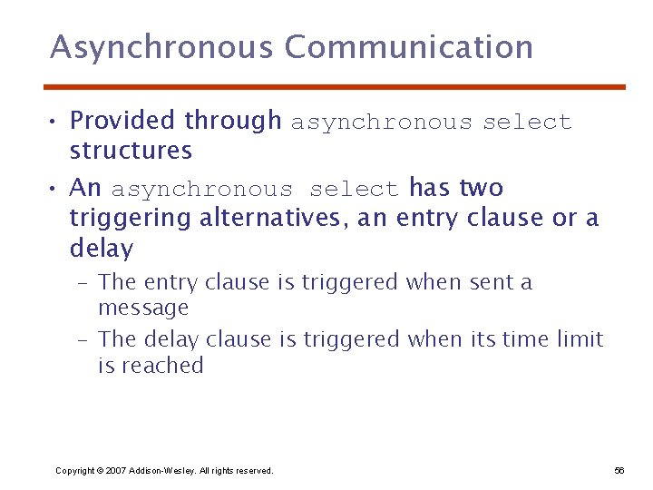 Asynchronous Communication • Provided through asynchronous select structures • An asynchronous select has two