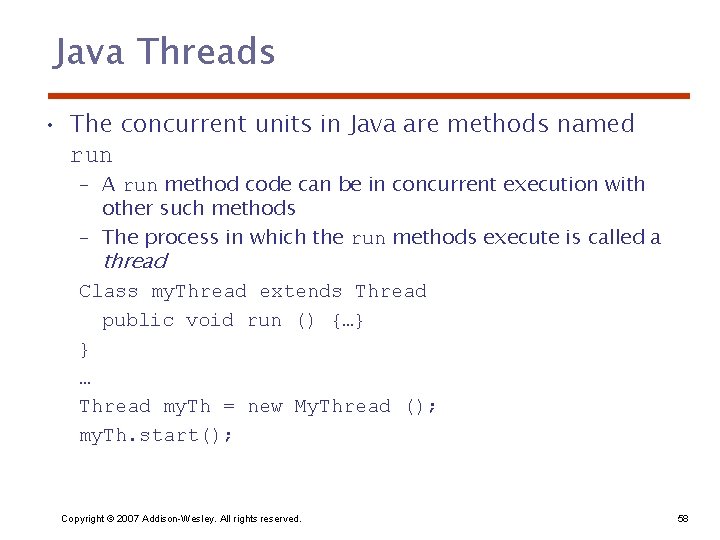 Java Threads • The concurrent units in Java are methods named run – A