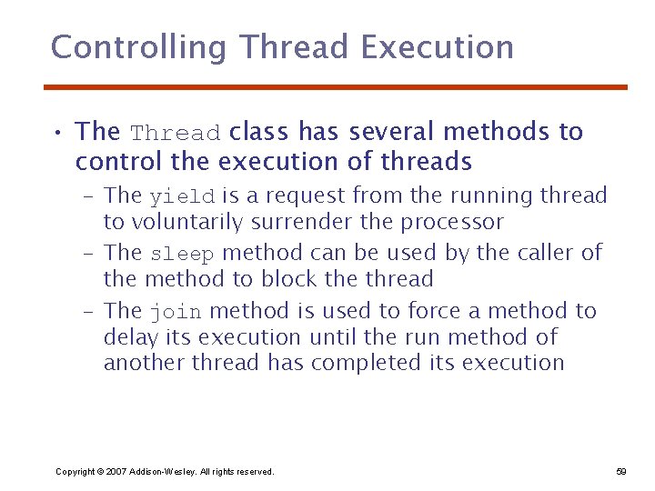 Controlling Thread Execution • The Thread class has several methods to control the execution