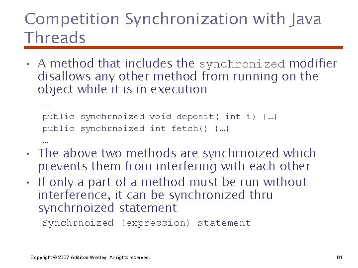 Competition Synchronization with Java Threads • A method that includes the synchronized modifier disallows