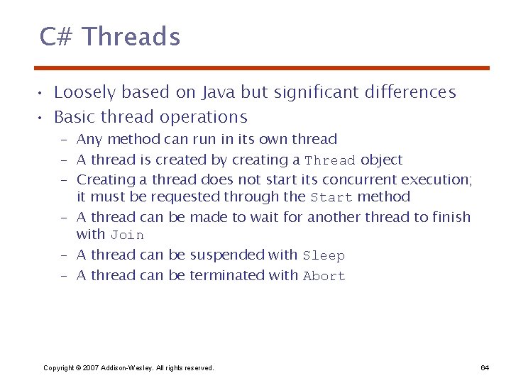 C# Threads • Loosely based on Java but significant differences • Basic thread operations