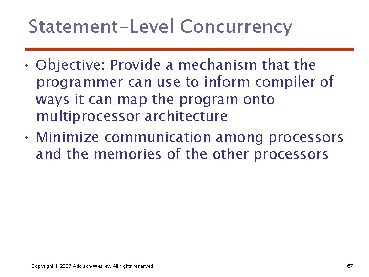 Statement-Level Concurrency • Objective: Provide a mechanism that the programmer can use to inform