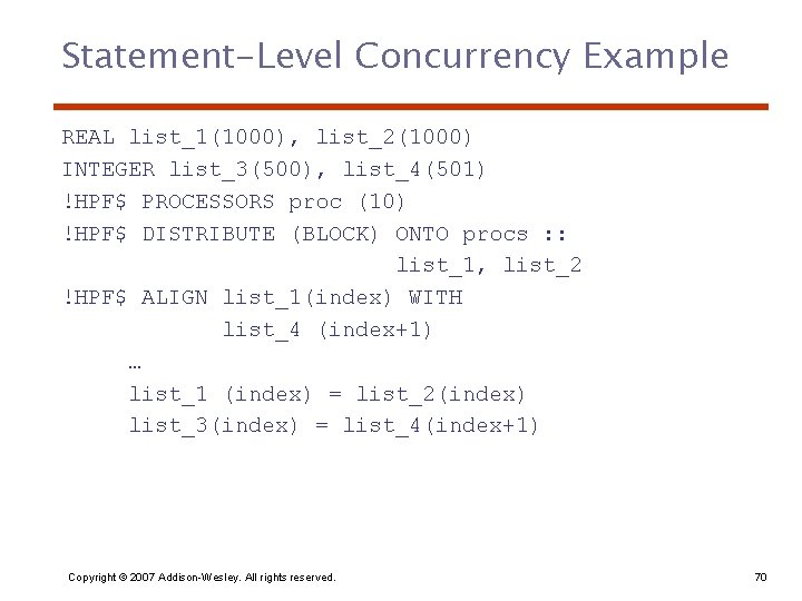 Statement-Level Concurrency Example REAL list_1(1000), list_2(1000) INTEGER list_3(500), list_4(501) !HPF$ PROCESSORS proc (10) !HPF$