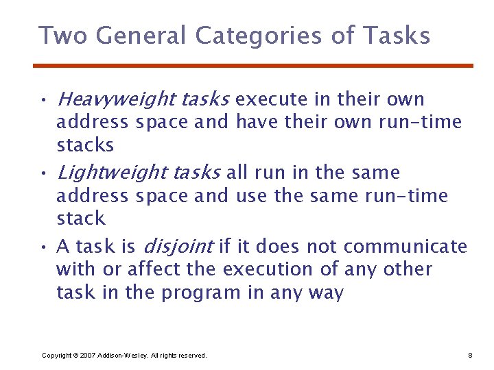 Two General Categories of Tasks • Heavyweight tasks execute in their own address space