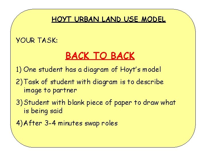 HOYT URBAN LAND USE MODEL YOUR TASK: BACK TO BACK 1) One student has