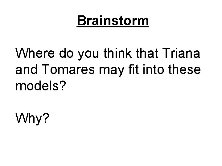 Brainstorm Where do you think that Triana and Tomares may fit into these models?