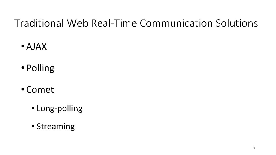 Traditional Web Real-Time Communication Solutions • AJAX • Polling • Comet • Long-polling •