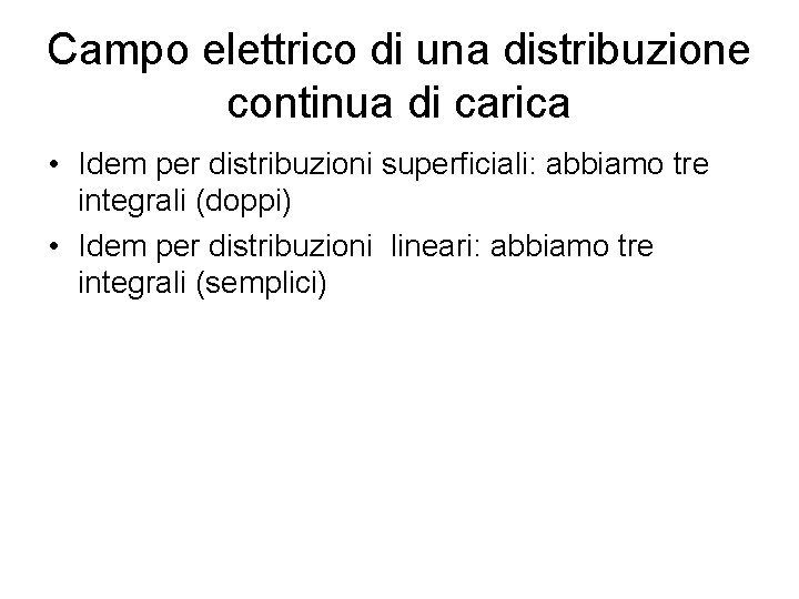 Campo elettrico di una distribuzione continua di carica • Idem per distribuzioni superficiali: abbiamo