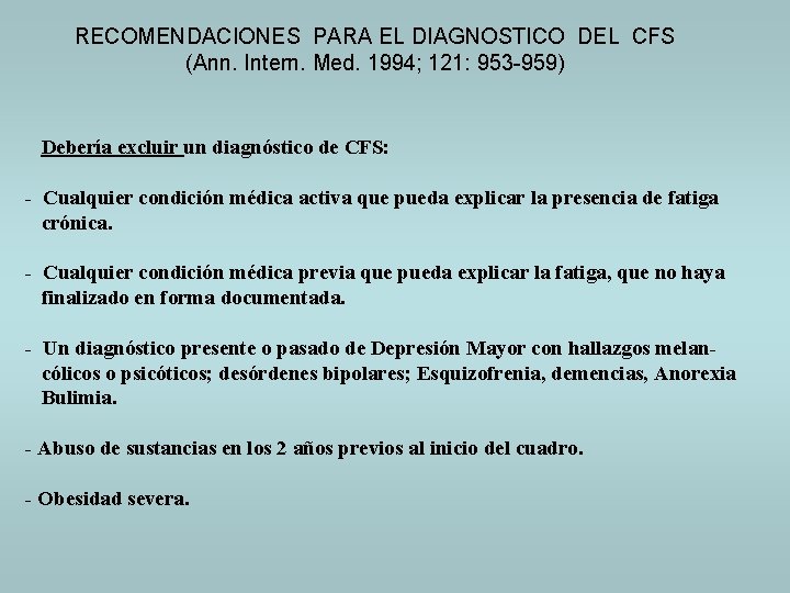 RECOMENDACIONES PARA EL DIAGNOSTICO DEL CFS (Ann. Intern. Med. 1994; 121: 953 -959) Debería