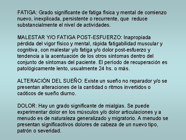 FATIGA: Grado significante de fatiga física y mental de comienzo nuevo, inexplicada, persistente o