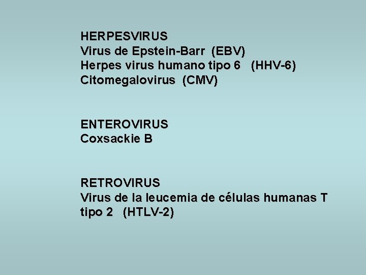 HERPESVIRUS Virus de Epstein-Barr (EBV) Herpes virus humano tipo 6 (HHV-6) Citomegalovirus (CMV) ENTEROVIRUS
