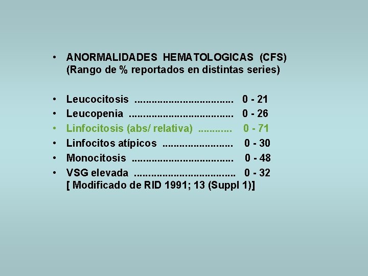  • ANORMALIDADES HEMATOLOGICAS (CFS) (Rango de % reportados en distintas series) • •