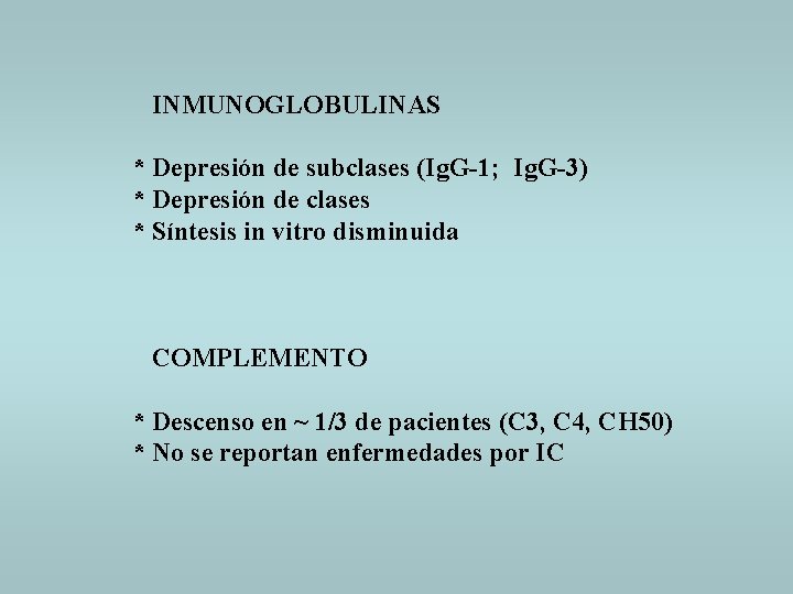 INMUNOGLOBULINAS * Depresión de subclases (Ig. G-1; Ig. G-3) * Depresión de clases *