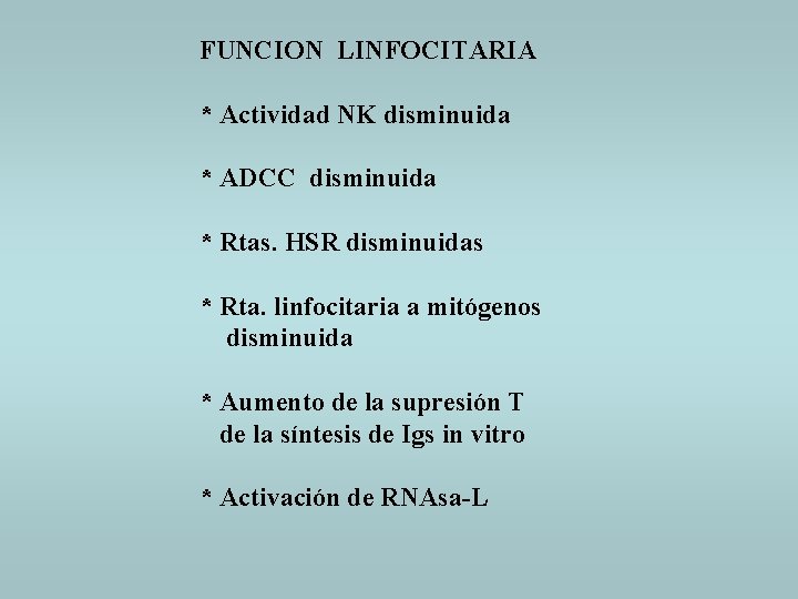 FUNCION LINFOCITARIA * Actividad NK disminuida * ADCC disminuida * Rtas. HSR disminuidas *