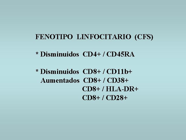 FENOTIPO LINFOCITARIO (CFS) * Disminuidos CD 4+ / CD 45 RA * Disminuidos CD