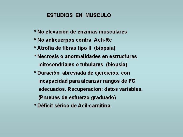  ESTUDIOS EN MUSCULO * No elevación de enzimas musculares * No anticuerpos contra