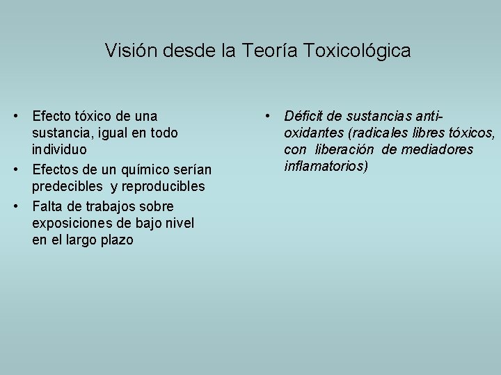 Visión desde la Teoría Toxicológica • Efecto tóxico de una sustancia, igual en todo