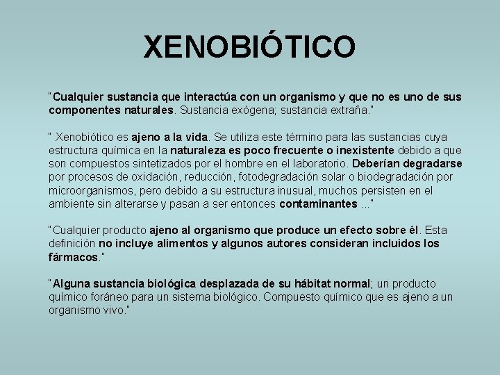 XENOBIÓTICO “Cualquier sustancia que interactúa con un organismo y que no es uno de