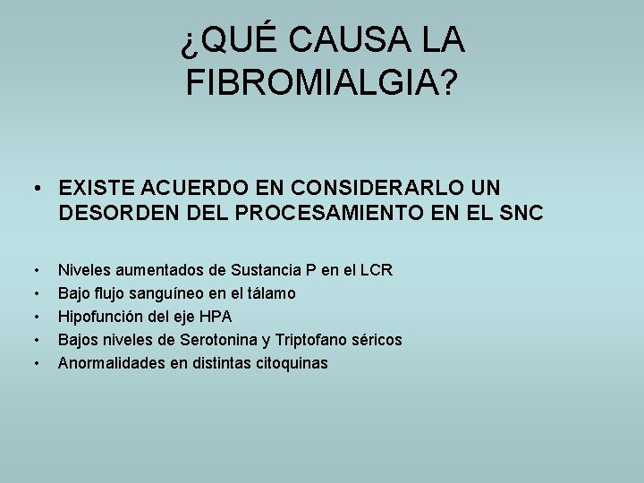 ¿QUÉ CAUSA LA FIBROMIALGIA? • EXISTE ACUERDO EN CONSIDERARLO UN DESORDEN DEL PROCESAMIENTO EN