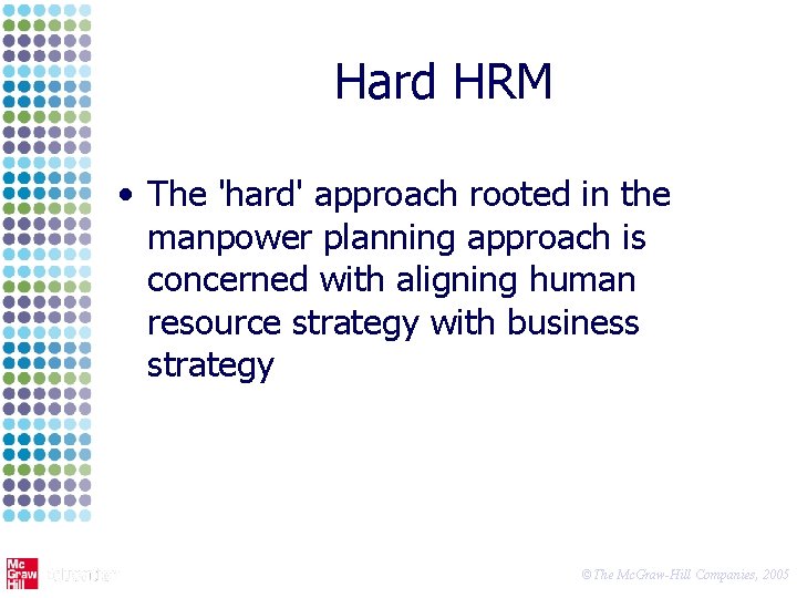 Hard HRM • The 'hard' approach rooted in the manpower planning approach is concerned