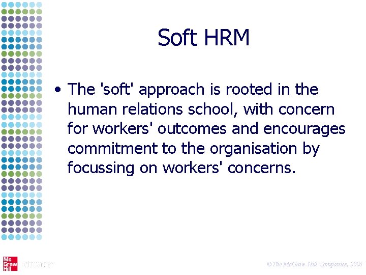 Soft HRM • The 'soft' approach is rooted in the human relations school, with