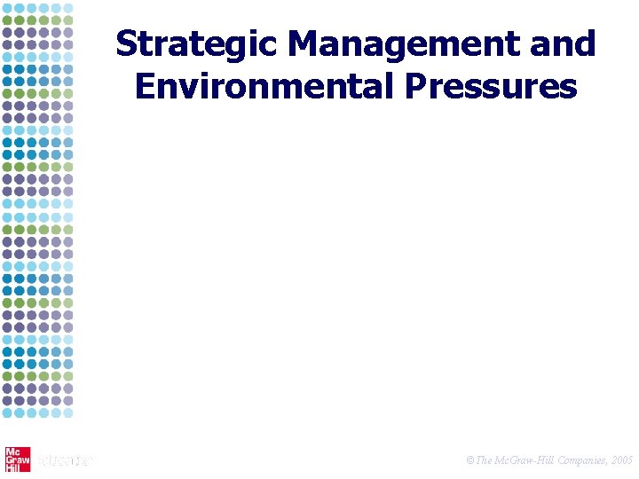 Strategic Management and Environmental Pressures ©The Mc. Graw-Hill Companies, 2005 
