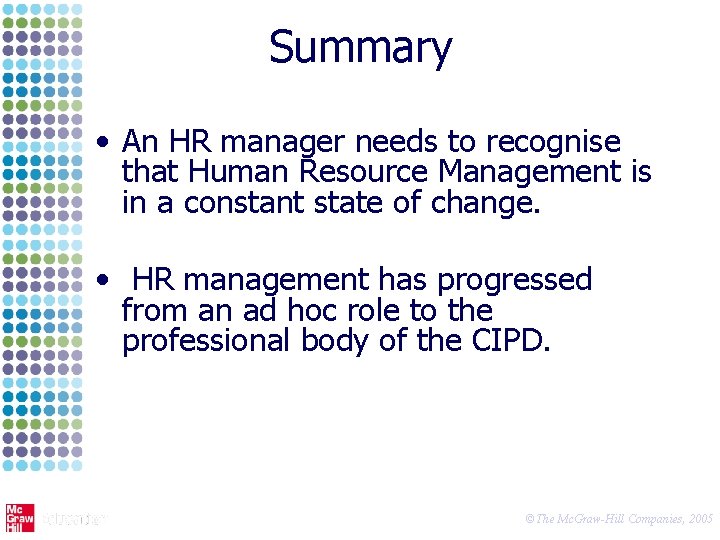 Summary • An HR manager needs to recognise that Human Resource Management is in