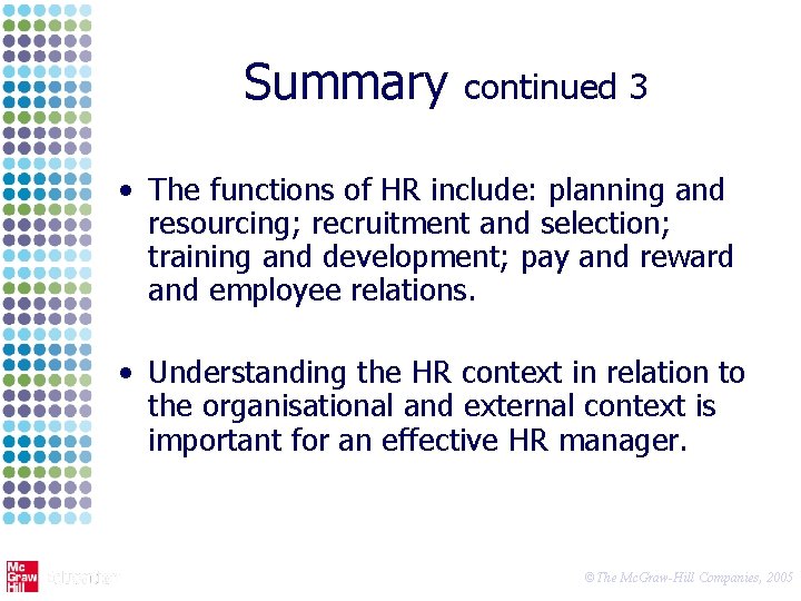 Summary continued 3 • The functions of HR include: planning and resourcing; recruitment and
