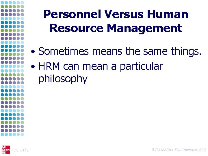 Personnel Versus Human Resource Management • Sometimes means the same things. • HRM can