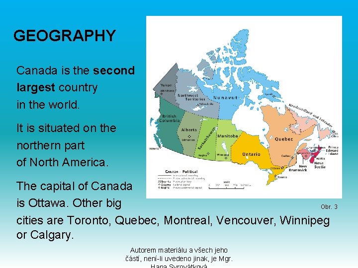 GEOGRAPHY Canada is the second largest country in the world. It is situated on