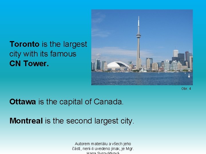 Toronto is the largest city with its famous CN Tower. Obr. 4 Ottawa is