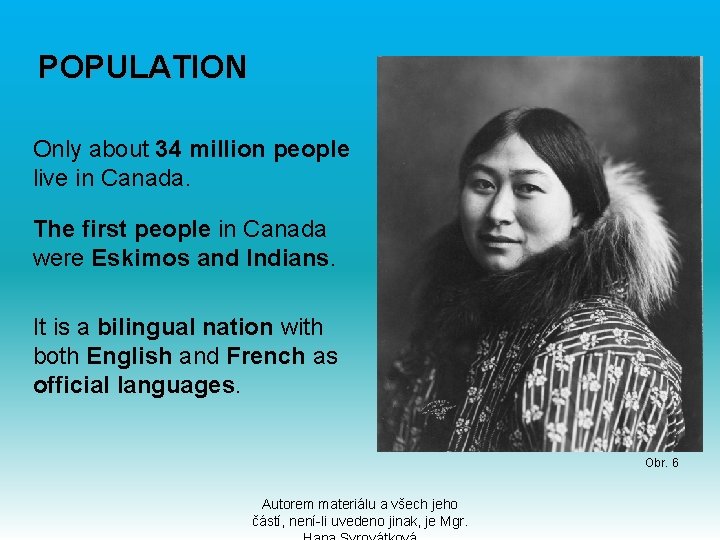 POPULATION Only about 34 million people live in Canada. The first people in Canada