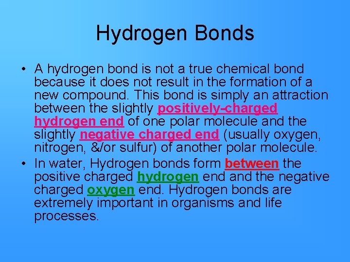 Hydrogen Bonds • A hydrogen bond is not a true chemical bond because it