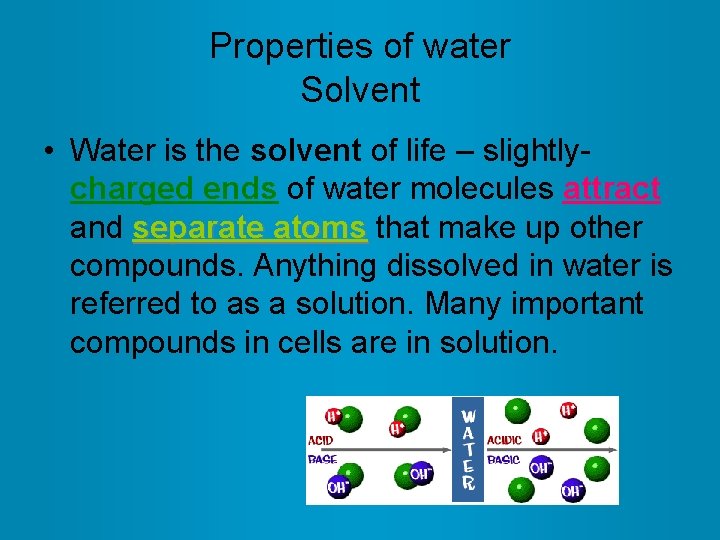 Properties of water Solvent • Water is the solvent of life – slightlycharged ends