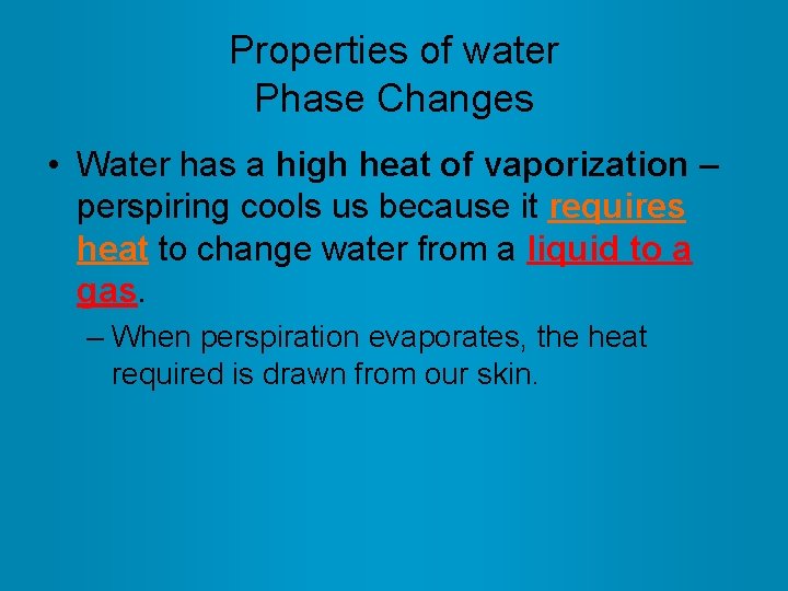 Properties of water Phase Changes • Water has a high heat of vaporization –