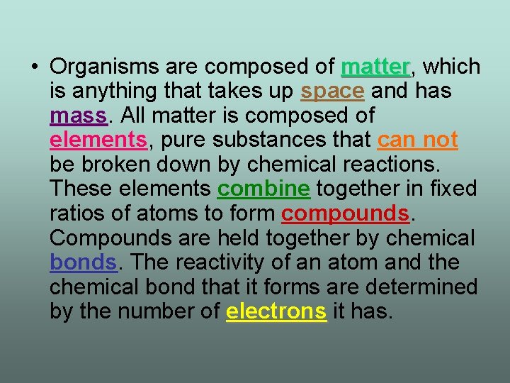  • Organisms are composed of matter, matter which is anything that takes up