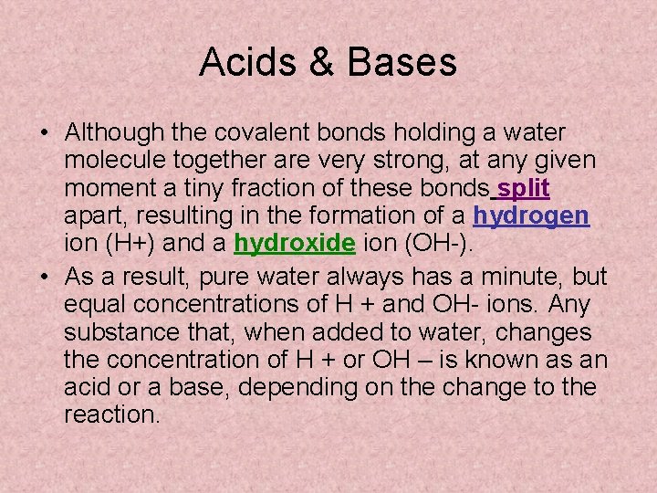 Acids & Bases • Although the covalent bonds holding a water molecule together are
