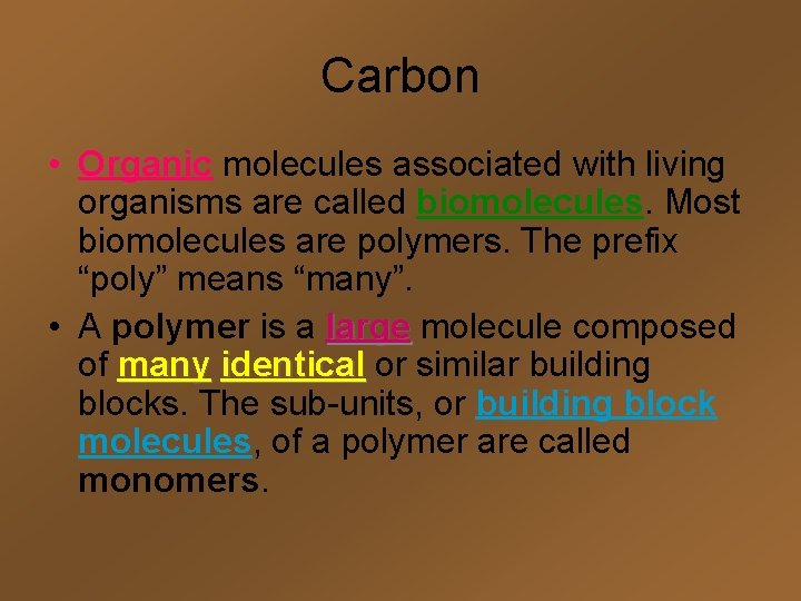 Carbon • Organic molecules associated with living organisms are called biomolecules. Most biomolecules are