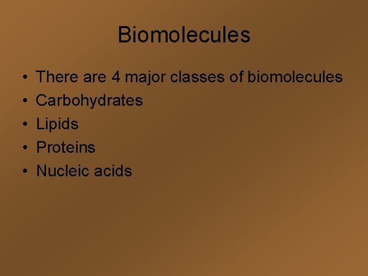 Biomolecules • • • There are 4 major classes of biomolecules Carbohydrates Lipids Proteins