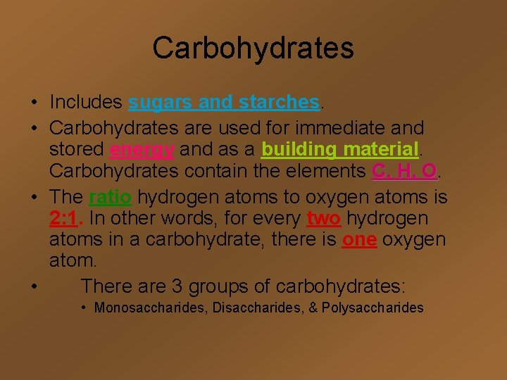 Carbohydrates • Includes sugars and starches. • Carbohydrates are used for immediate and stored