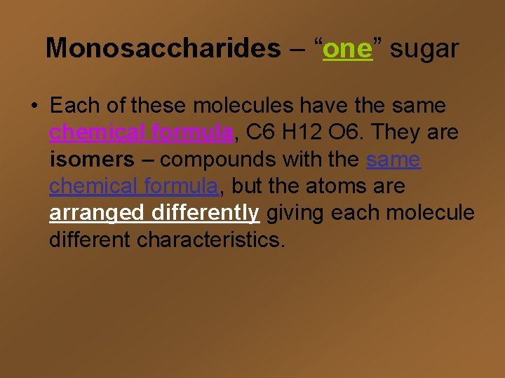 Monosaccharides – “one” sugar • Each of these molecules have the same chemical formula,