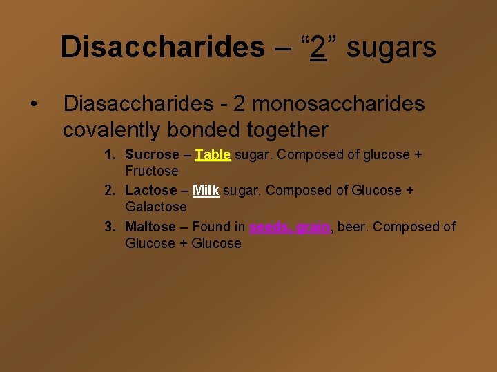 Disaccharides – “ 2” sugars • Diasaccharides - 2 monosaccharides covalently bonded together 1.
