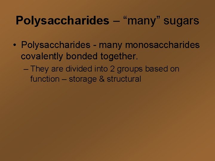 Polysaccharides – “many” sugars • Polysaccharides - many monosaccharides covalently bonded together. – They